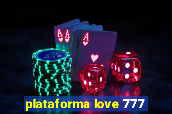 plataforma love 777